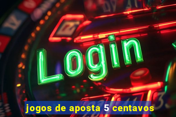 jogos de aposta 5 centavos